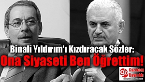 Binali Yıldırım'ı Kızdıracak Sözler: Ona Siyaseti Ben Öğrettim