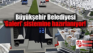 Büyükşehir Belediyesi 'Galeri' sistemine hazırlanıyor