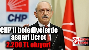 CHP'li belediyelerde asgari ücret 2.200 TL oluyor