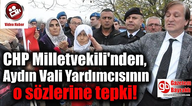 CHP Milletvekili'nden, Aydın Vali Yardımcısının o sözlerine tepki