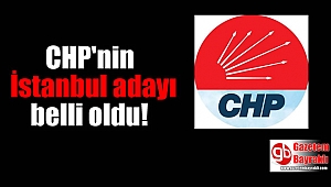 CHP'nin İstanbul adayı belli oldu