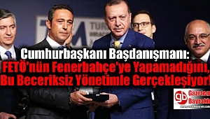 Cumhurbaşkanı Başdanışmanı: FETÖ'nün Fenerbahçe'ye Yapamadığı, Bu Beceriksiz Yönetimle Gerçekleşiyor