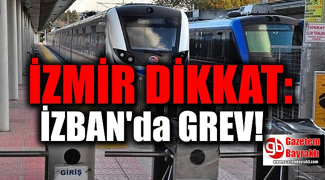 Dikkat: İZBAN'da grev başladı