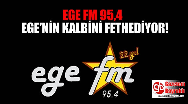 EGE FM 95,4 22 yıldır Ege'nin Kalbini fethediyor