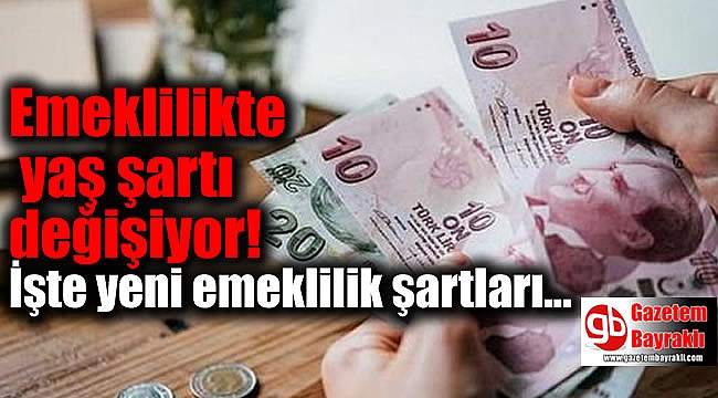 Emeklilikte yaş şartı değişiyor: İşte yeni emeklilik şartları