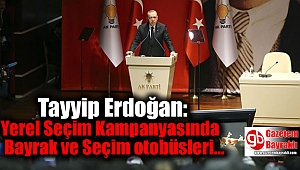 Erdoğan açıkladı seçimlerde bayrak ve otobüsler olmayacak