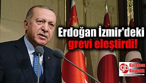 Erdoğan İzmir'deki grevi eleştirdi