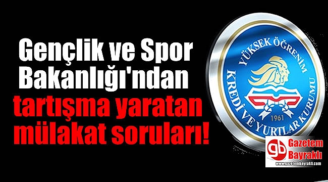 Gençlik ve Spor Bakanlığı'ndan tartışma yaratan mülakat soruları