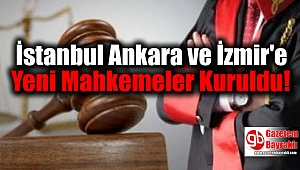 Hakimler ve Savcılar Kurulu (HSK) Kararnamesi İle İstanbul Ankara ve İzmir'e Yeni Mahkemeler Kuruldu