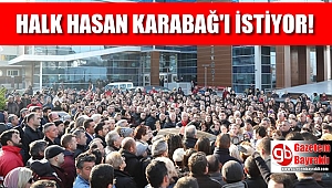 Halk Hasan Karabağ'ı istiyor