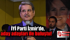 İYİ Parti İzmir'de, yönetim ile aday adayları buluştu