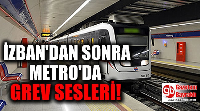 İZBAN'dan sonra metro'da grev sesleri
