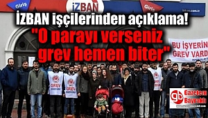 İZBAN işçilerinden son dakika açıklama: ''O parayı verseniz grev hemen biter''