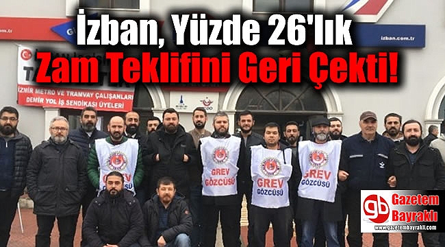 İzban, Yüzde 26'lık Zam Teklifini Geri Çekti