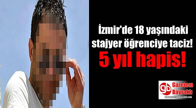 İzmir'de 18 yaşındaki stajyer öğrenciye taciz