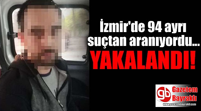 İzmir'de 94 ayrı suçtan aranan şahıs yakalandı