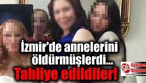 İzmir'de annelerini öldüren 2 kız kardeş tahliye edildi