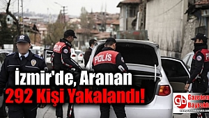 İzmir'de, Aranan 292 Kişi Yakalandı