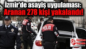 İzmir'de asayiş uygulaması : Aranan 278 kişi yakalandı