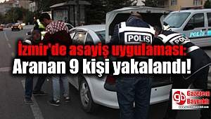 İzmir'de asayiş uygulaması: Aranan 9 kişi yakalandı