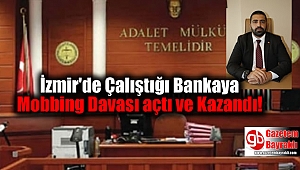 İzmir'de Çalıştığı Bankaya Açtığı Mobbing Davasını Kazandı