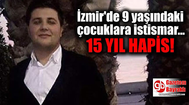 İzmir'de çocuklara cinsel istismar iddiasıyla yargılanan garsona 15 yıl