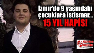İzmir'de çocuklara cinsel istismar iddiasıyla yargılanan garsona 15 yıl