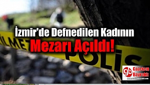 İzmir'de Defnedilen Kadının Mezarı Açıldı