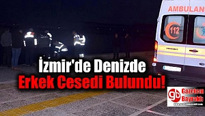 İzmir'de Denizde Erkek Cesedi Bulundu