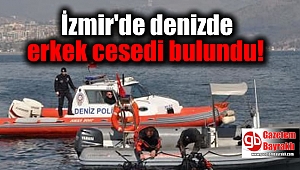 İzmir'de Denizde Erkek Cesedi Bulundu