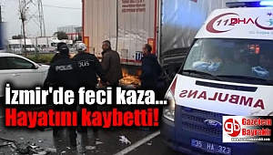 İzmir'de feci kaza