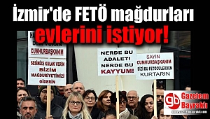 İzmir'de FETÖ mağdurları evlerini istiyor