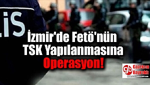 İzmir'de Fetö'nün TSK Yapılanmasına Yönelik Operasyon