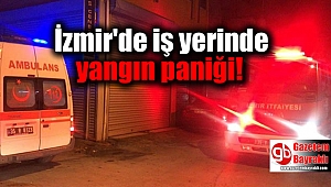İzmir'de iş yerinde yangın paniği