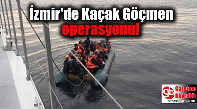 İzmir'de Kaçak Göçmen operasyonu