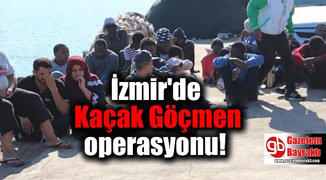 İzmir'de Kaçak Göçmen operasyonu