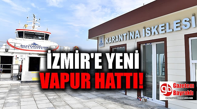 İzmir'de o semte vapur seferleri başlıyor