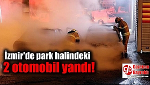 İzmir'de park halindeki 2 otomobil yandı