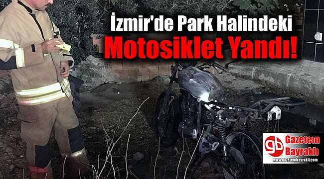 İzmir'de Park Halindeki Motosiklet Yandı