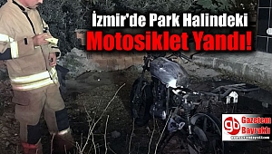 İzmir'de Park Halindeki Motosiklet Yandı