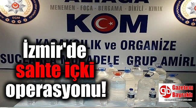 İzmir'de sahte içki operasyonu