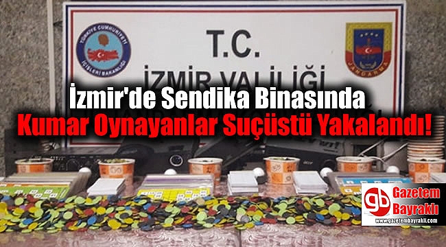 İzmir'de Sendika Binasında Kumar Oynayanlar Suçüstü Yakalandı