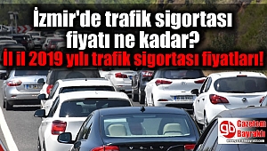 İzmir'de trafik sigortası fiyatı ne kadar? İl il 2019 yılı trafik sigortası fiyatları