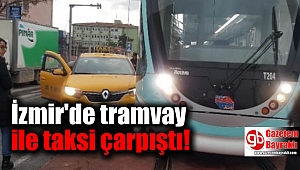 İzmir'de tramvay ile taksi çarpıştı