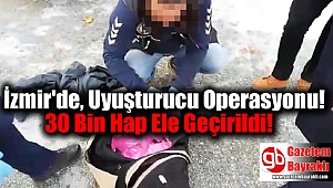 İzmir'de, Uyuşturucu Operasyonu: 30 Bin Hap Ele Geçirildi