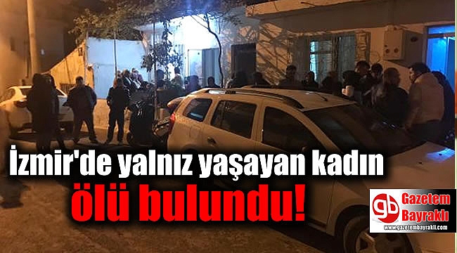 İzmir'de yalnız yaşayan kadın ölü bulundu