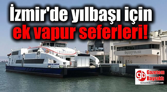 İzmir'de Yılbaşı gecesi ek vapur seferleri yapılacak