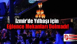 İzmir'de Yılbaşı için Eğlence Mekanları Dolmadı