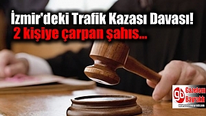 İzmir'deki Trafik Kazası Davası