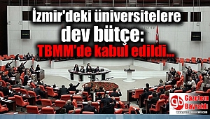 İzmir'deki üniversitelere dev bütçe: TBMM'de kabul edildi